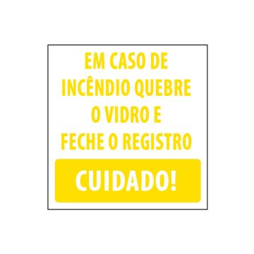 Adesivo em caso de incêndio quebre o vidro e feche o registro. Cuidado! 20 x 20cm